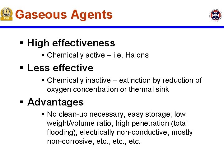 Gaseous Agents § High effectiveness § Chemically active – i. e. Halons § Less Gaseous Agents § High effectiveness § Chemically active – i. e. Halons § Less