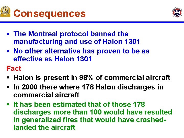 Consequences § The Montreal protocol banned the manufacturing and use of Halon 1301 § Consequences § The Montreal protocol banned the manufacturing and use of Halon 1301 §