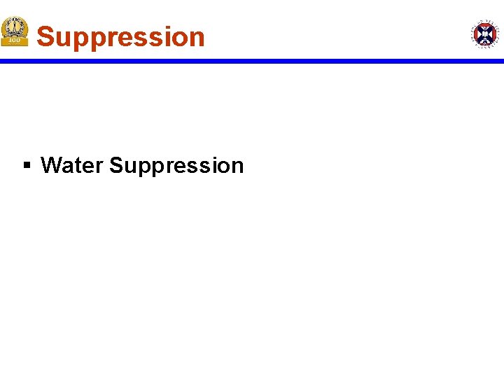 Suppression § Water Suppression Suppression § Water Suppression