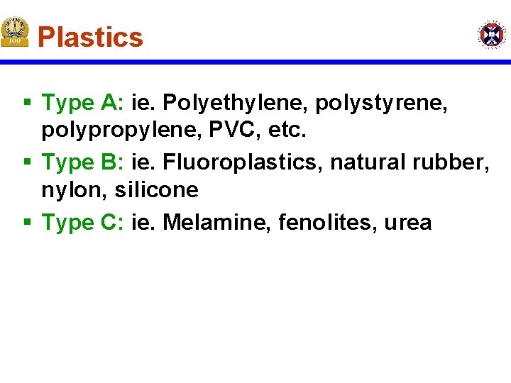 Plastics § Type A: ie. Polyethylene, polystyrene, polypropylene, PVC, etc. § Type B: ie. Plastics § Type A: ie. Polyethylene, polystyrene, polypropylene, PVC, etc. § Type B: ie.