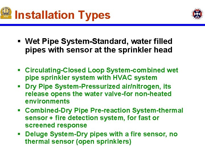 Installation Types § Wet Pipe System-Standard, water filled pipes with sensor at the sprinkler Installation Types § Wet Pipe System-Standard, water filled pipes with sensor at the sprinkler