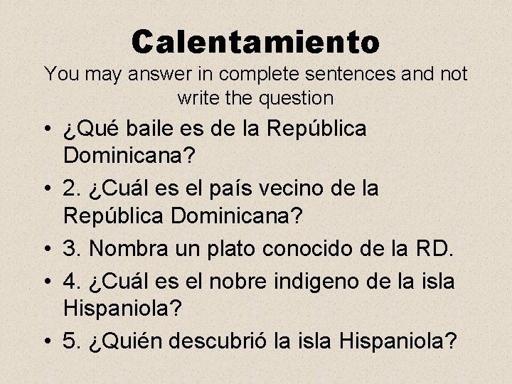 Calentamiento You may answer in complete sentences and not write the question • ¿Qué