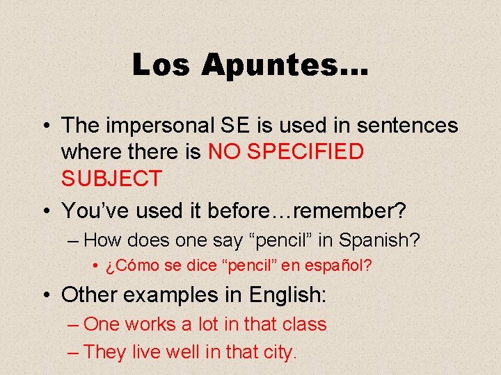 Los Apuntes… • The impersonal SE is used in sentences where there is NO