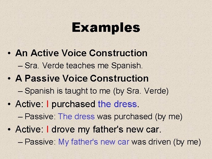 Examples • An Active Voice Construction – Sra. Verde teaches me Spanish. • A