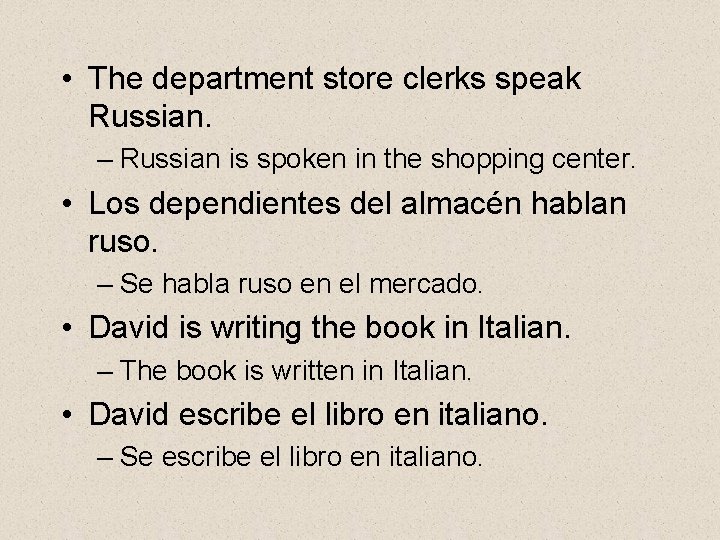  • The department store clerks speak Russian. – Russian is spoken in the