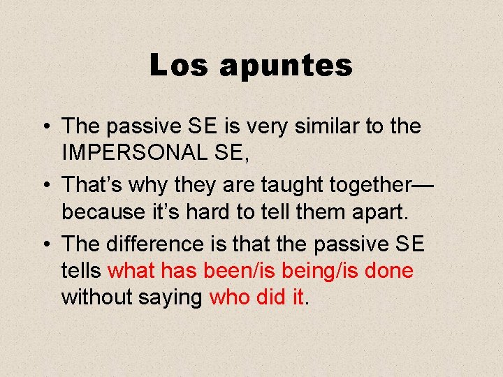 Los apuntes • The passive SE is very similar to the IMPERSONAL SE, •