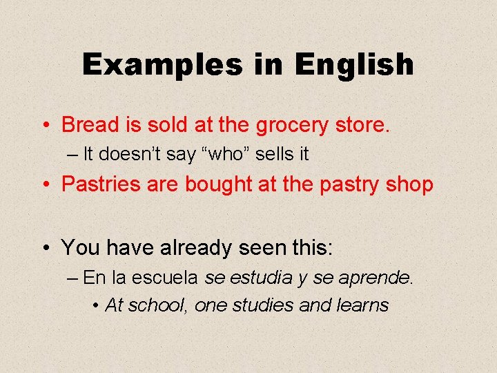 Examples in English • Bread is sold at the grocery store. – It doesn’t