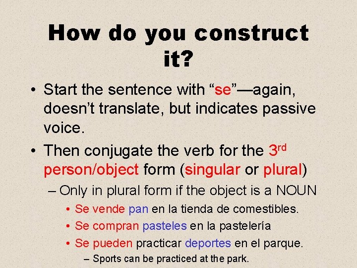 How do you construct it? • Start the sentence with “se”—again, doesn’t translate, but