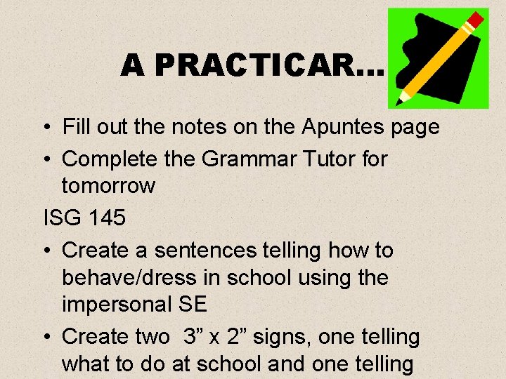 A PRACTICAR… • Fill out the notes on the Apuntes page • Complete the