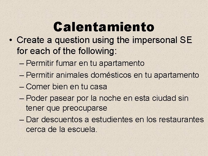 Calentamiento • Create a question using the impersonal SE for each of the following: