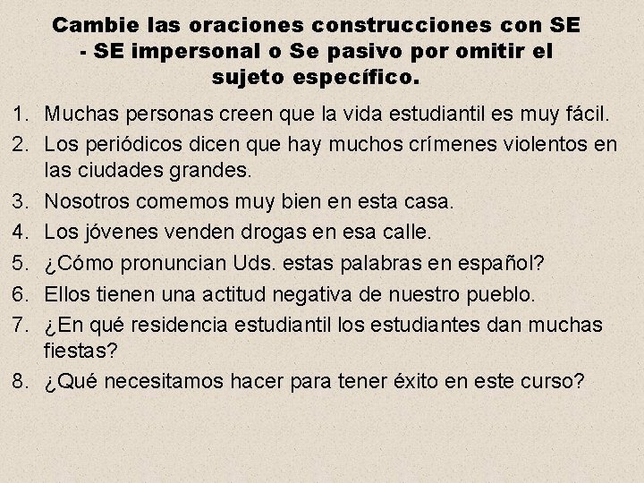 Cambie las oraciones construcciones con SE - SE impersonal o Se pasivo por omitir