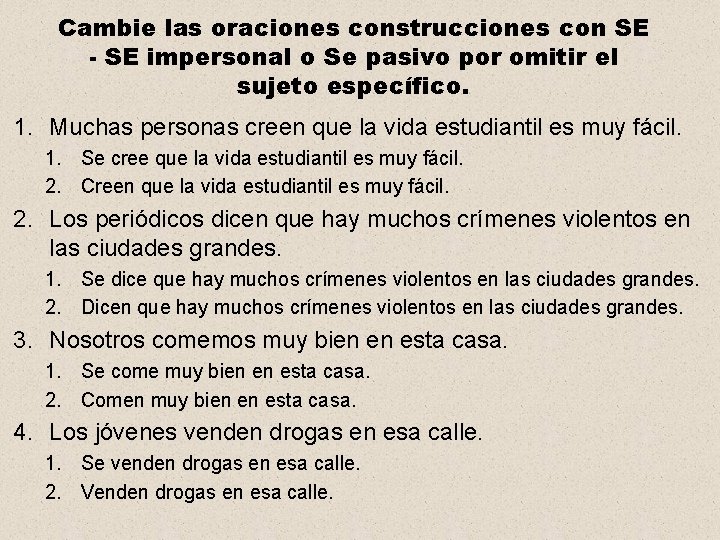 Cambie las oraciones construcciones con SE - SE impersonal o Se pasivo por omitir