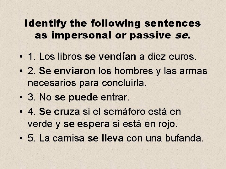 Identify the following sentences as impersonal or passive se. • 1. Los libros se