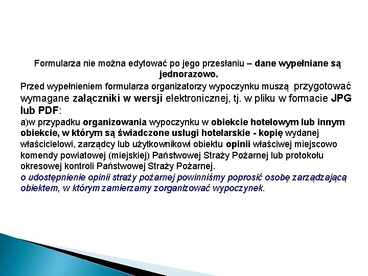 Formularza nie można edytować po jego przesłaniu – dane wypełniane są jednorazowo. Przed wypełnieniem Formularza nie można edytować po jego przesłaniu – dane wypełniane są jednorazowo. Przed wypełnieniem