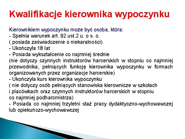 Kwalifikacje kierownika wypoczynku Kierownikiem wypoczynku może być osoba, która: - Spełnia warunek art. 92