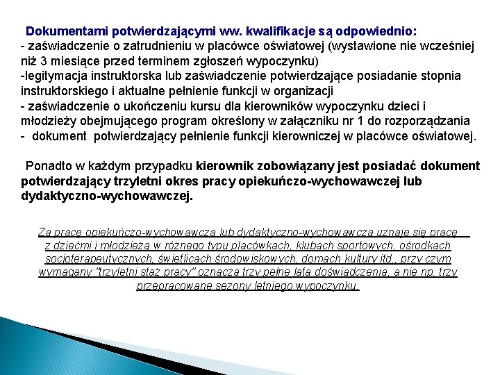 Dokumentami potwierdzającymi ww. kwalifikacje są odpowiednio: - zaświadczenie o zatrudnieniu w placówce oświatowej (wystawione