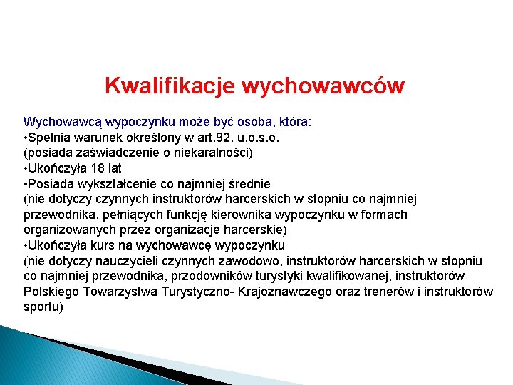 Kwalifikacje wychowawców Wychowawcą wypoczynku może być osoba, która: • Spełnia warunek określony w art.