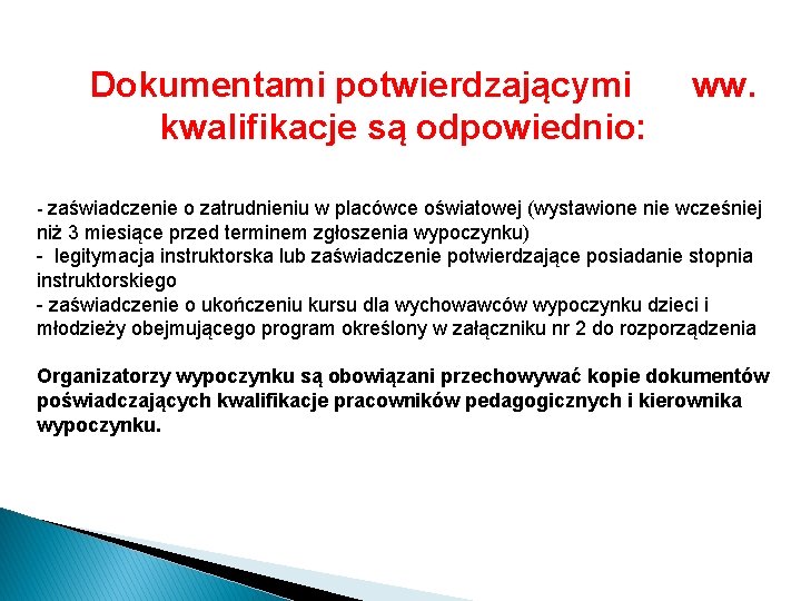 Dokumentami potwierdzającymi ww. kwalifikacje są odpowiednio: - zaświadczenie o zatrudnieniu w placówce oświatowej (wystawione