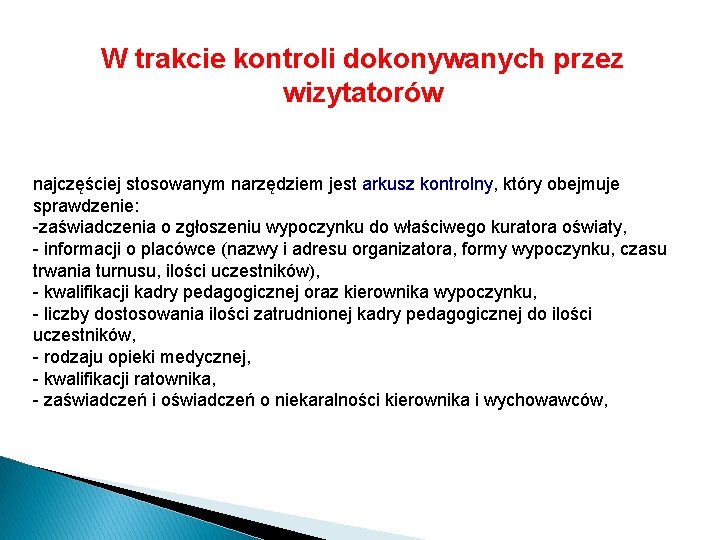 W trakcie kontroli dokonywanych przez wizytatorów najczęściej stosowanym narzędziem jest arkusz kontrolny, który obejmuje