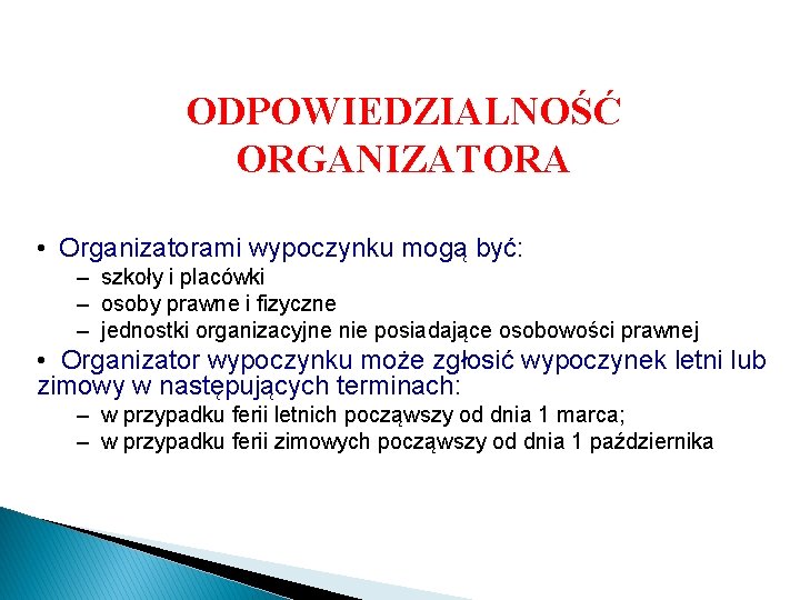 ODPOWIEDZIALNOŚĆ ORGANIZATORA • Organizatorami wypoczynku mogą być: – szkoły i placówki – osoby prawne