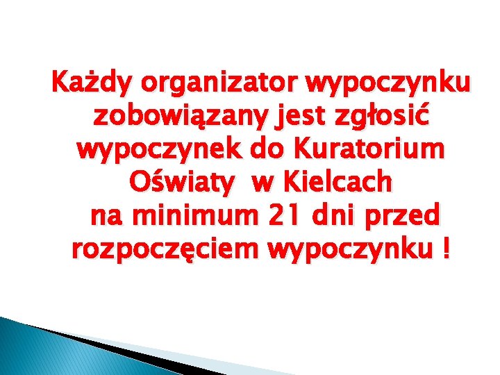 Każdy organizator wypoczynku zobowiązany jest zgłosić wypoczynek do Kuratorium Oświaty w Kielcach na minimum