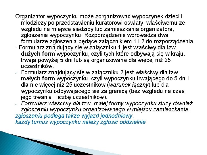 Organizator wypoczynku może zorganizować wypoczynek dzieci i młodzieży po przedstawieniu kuratorowi oświaty, właściwemu ze Organizator wypoczynku może zorganizować wypoczynek dzieci i młodzieży po przedstawieniu kuratorowi oświaty, właściwemu ze