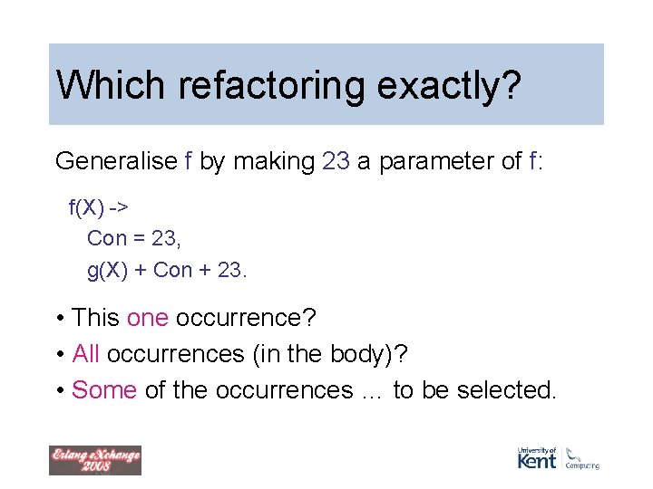 Which refactoring exactly? Generalise f by making 23 a parameter of f: f(X) -> Which refactoring exactly? Generalise f by making 23 a parameter of f: f(X) ->