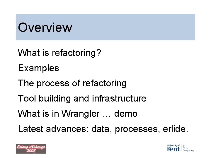 Overview What is refactoring? Examples The process of refactoring Tool building and infrastructure What Overview What is refactoring? Examples The process of refactoring Tool building and infrastructure What