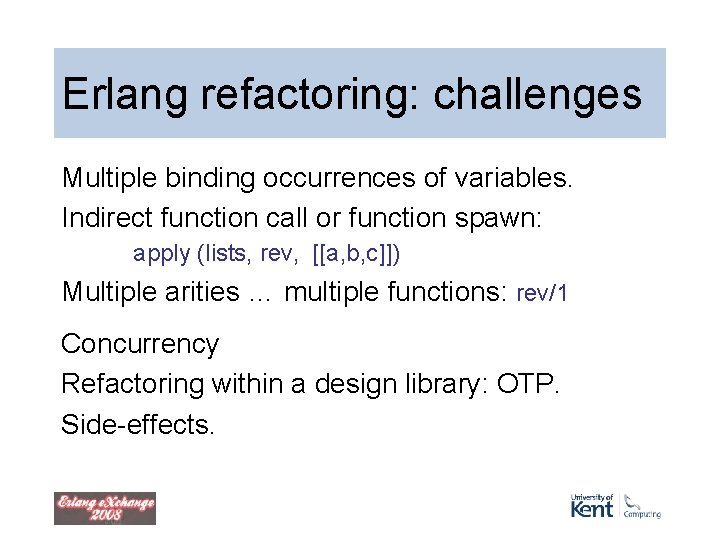 Erlang refactoring: challenges Multiple binding occurrences of variables. Indirect function call or function spawn: Erlang refactoring: challenges Multiple binding occurrences of variables. Indirect function call or function spawn: