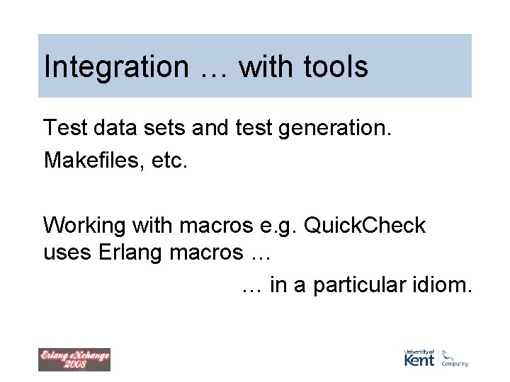 Integration … with tools Test data sets and test generation. Makefiles, etc. Working with Integration … with tools Test data sets and test generation. Makefiles, etc. Working with