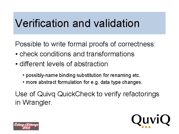 Verification and validation Possible to write formal proofs of correctness: • check conditions and Verification and validation Possible to write formal proofs of correctness: • check conditions and