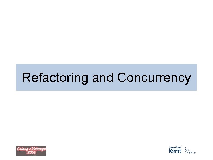 Refactoring and Concurrency Refactoring and Concurrency