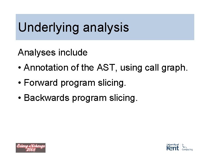 Underlying analysis Analyses include • Annotation of the AST, using call graph. • Forward Underlying analysis Analyses include • Annotation of the AST, using call graph. • Forward