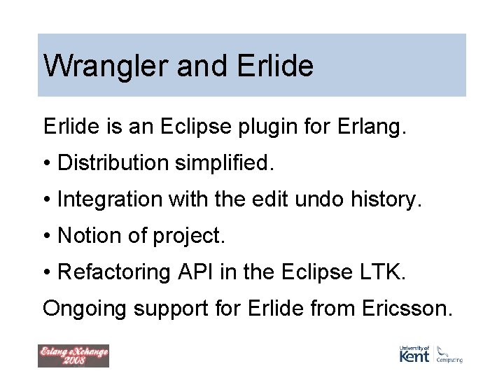 Wrangler and Erlide is an Eclipse plugin for Erlang. • Distribution simplified. • Integration Wrangler and Erlide is an Eclipse plugin for Erlang. • Distribution simplified. • Integration