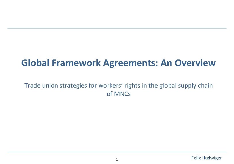 Global Framework Agreements: An Overview Trade union strategies for workers’ rights in the global