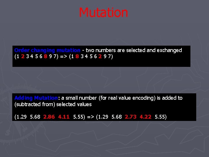 Mutation Order changing mutation - two numbers are selected and exchanged (1 2 3 Mutation Order changing mutation - two numbers are selected and exchanged (1 2 3