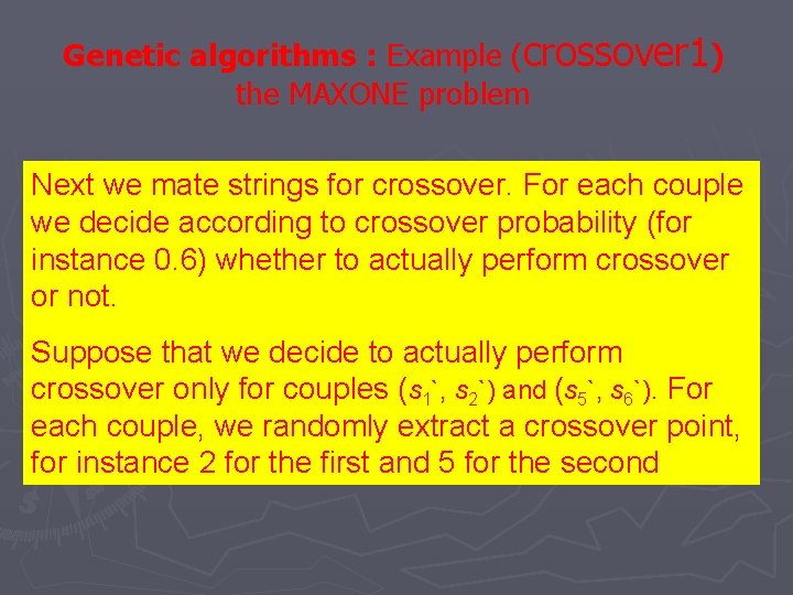 Genetic algorithms : Example (crossover 1) the MAXONE problem Next we mate strings for Genetic algorithms : Example (crossover 1) the MAXONE problem Next we mate strings for