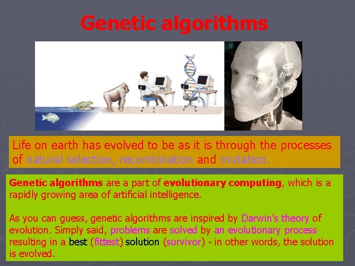Genetic algorithms Life on earth has evolved to be as it is through the Genetic algorithms Life on earth has evolved to be as it is through the