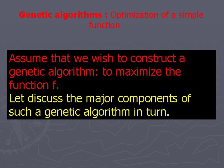 Genetic algorithms : Optimization of a simple function Assume that we wish to construct Genetic algorithms : Optimization of a simple function Assume that we wish to construct