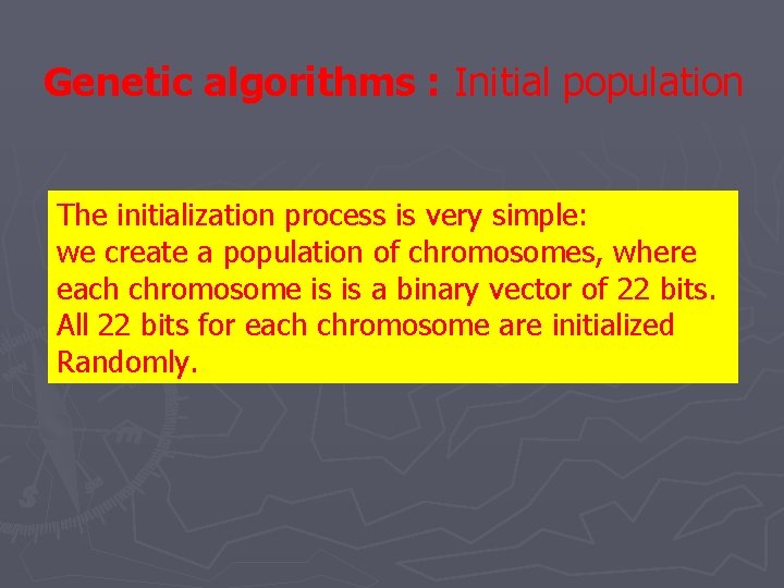 Genetic algorithms : Initial population The initialization process is very simple: we create a Genetic algorithms : Initial population The initialization process is very simple: we create a