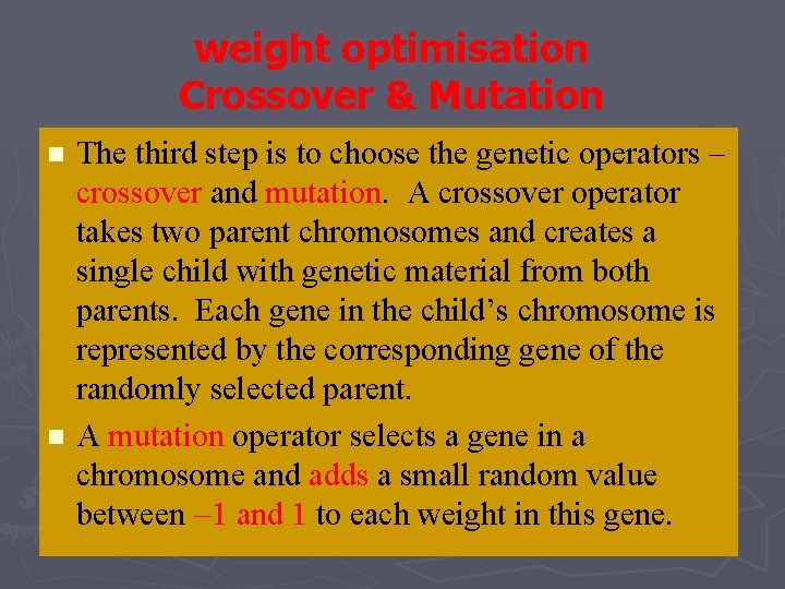 weight optimisation Crossover & Mutation n n The third step is to choose the weight optimisation Crossover & Mutation n n The third step is to choose the