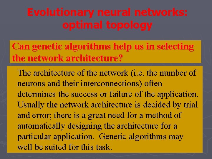 Evolutionary neural networks: optimal topology Can genetic algorithms help us in selecting the network Evolutionary neural networks: optimal topology Can genetic algorithms help us in selecting the network