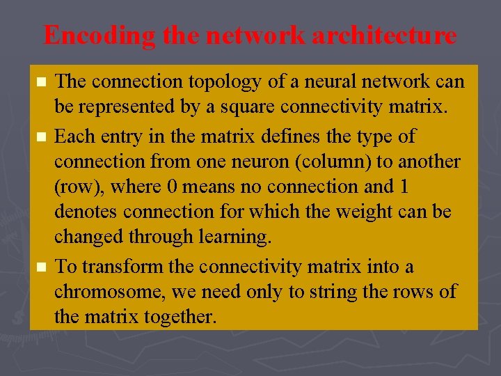 Encoding the network architecture n n n The connection topology of a neural network Encoding the network architecture n n n The connection topology of a neural network