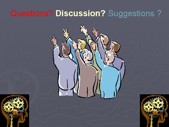Questions? Discussion? Suggestions ? Questions? Discussion? Suggestions ?
