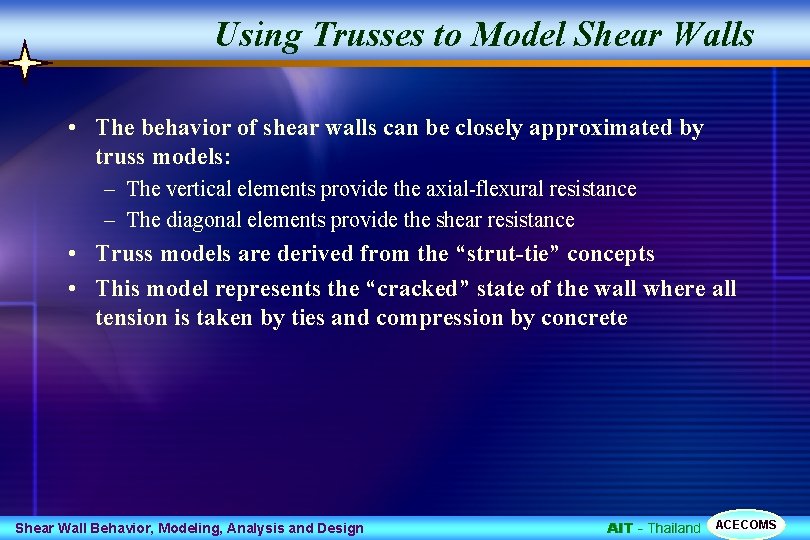 Using Trusses to Model Shear Walls • The behavior of shear walls can be