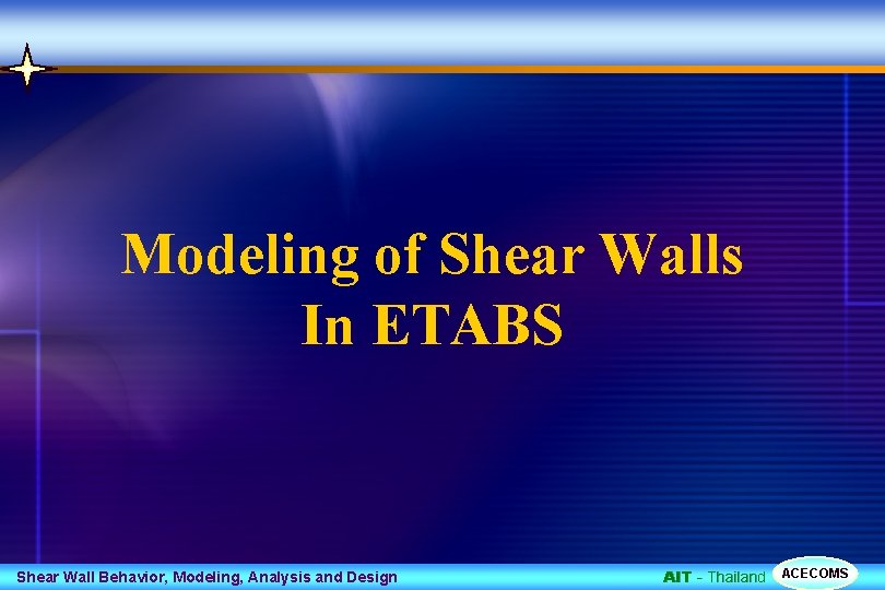 Modeling of Shear Walls In ETABS Shear Wall Behavior, Modeling, Analysis and Design AIT