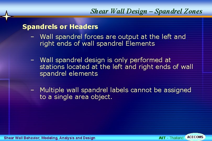 Shear Wall Design – Spandrel Zones Spandrels or Headers – Wall spandrel forces are