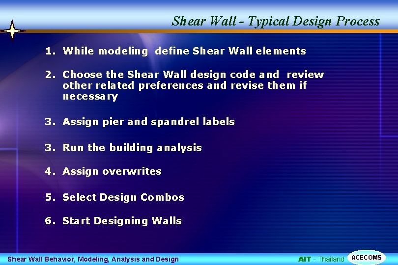 Shear Wall - Typical Design Process 1. While modeling define Shear Wall elements 2.