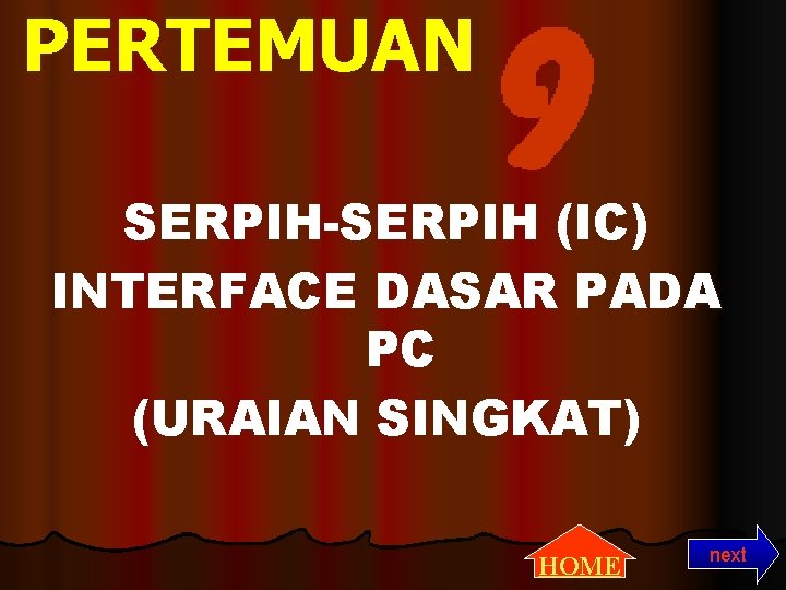 PERTEMUAN SERPIH-SERPIH (IC) INTERFACE DASAR PADA PC (URAIAN SINGKAT) HOME next 