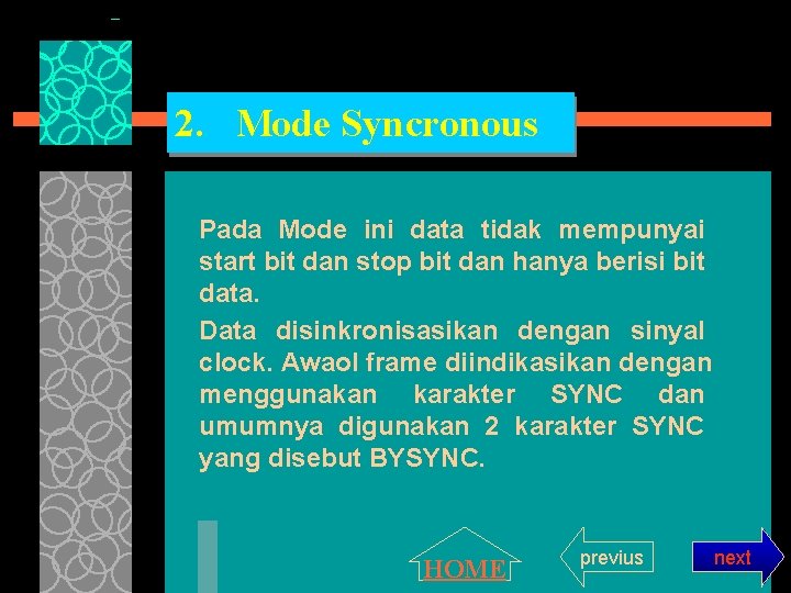 2. Mode Syncronous Pada Mode ini data tidak mempunyai start bit dan stop bit